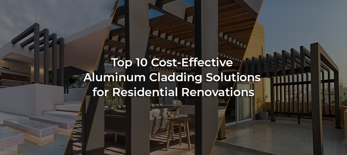 Top 10 Cost-Effective Aluminum Cladding Solutions for Residential Renovations