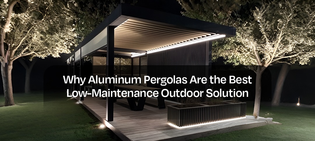Why Aluminum Pergolas Are the Best Low-Maintenance 1